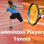 Can Badminton Players Play Tennis? for 2023
