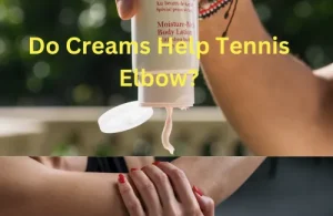 Do Creams Help Tennis Elbow