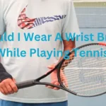 Should I Wear A Wrist Brace While Playing Tennis